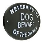 Never Mind The Dog Beware Of The Owner Cast Iron Sign Warning Black White 8 3 4 