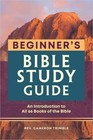 The Beginner s Bible Study Guide  An Introduction To All 66 Books Of The Bible