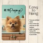Pomeranian Sign Are You Pooping Metal Tin Bathroom Dog Bath Gift Wall Art Decor