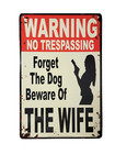  warning No Trespassing     Forget The Dog  Beware Of The Wife  Tin Sign 12  X 8 