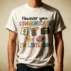However You Communication I m Listening Speech Therapist Slp T-shirt