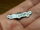  allegedly  Pin Funny Enamel Lapel Hat Bag Tie Pinback Brooch Badge Supposedly