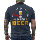 I Need Beer Beer Drinking Party Design Gift On Back T-shirt