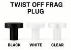Twist   off Frag Plugs  black   White   Clear 