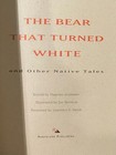 The Bear That Turned White-native American Tales-1st Ed -illust r Joe Herrera-vg
