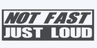 Not Fast Just Loud Sticker - Funny Laptop Car Window Bumper Jdm 4x4 Decal Truck
