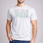 Wait For Me I Have Little Legs Shirt Funny Hiking Running Graphic Tee Ash