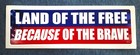 Land Of The Free Because Of The Brave  10   Bumper Sticker Pat15 Hb