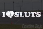 I Love Sluts Sticker Decal V1 Diecut Vinyl Window Car Truck Suv Jdm Single Moms