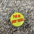 Vintage Pull Up Your Socks Pin Button Pinback Grunge Style