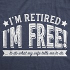 Mens Im Retired Im Free To Do What My Wife Tells Me T Shirt Funny Retirement Tee
