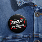 Democracy Is Not A Spectator Sport No Kings    2 25     Pinback Button Pin Badge