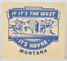 1920s If It s Thew West Havre Hill County Montana Hotel Luggage Label Sticker