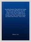 Roulette System That Will Not Make You Rich  But Will Show You The Way To Win   