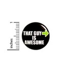Vintage 80s 90s Style Pin Button That Guy Is Awesome Random Funny Cool 1    79-19