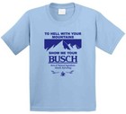To Hell With Your Mountains Show Me Your Busch Funny Beer T Shirt