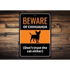 Beware Of Chihuahua Dog Don t Trust The Cat Either Sign