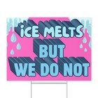 Ice Melts But We Do Not Yard Sign