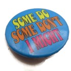 Vintage 70s  some Do Some Don t I Might  Pinback Button Funny Slogan Hippie Pin