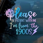 Vintage 1900s Humorous Car Decal -  please Be Patient I m From The 1900s  - 6 In