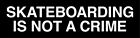 Skateboarding Is Not A Crime Bumper Sticker  x3  - Old School Skate Sticker