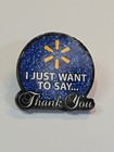 Wal-mart Lapel Pin I Just Want To Say Thank You 