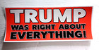 Trump Was Right About Everything  9   Pro-trump Window   Bumper Sticker