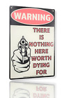 8  X 12  Metal Tin Sign  warning There Is Nothing Here Worth Dying For  Classic 