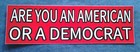 Are You An American Or A Democrat  10   Pro-trump Bumper Sticker Im