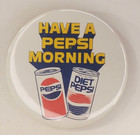 Vintage Advertising Have A Pepsi Morning Pinback Button