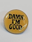 Damn  I m Good Lapel Pin Vintage Humorous