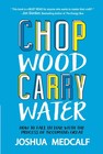 Chop Wood Carry Water- Paperback     By Joshua Medcalf