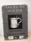 American Pewter J b  Kerfoot 1924 500 Illustrations Hc dj 236 Pages