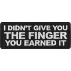 I Didn t Give You The Finger You Earned It   Embroidered Sew On Iron On   Patch