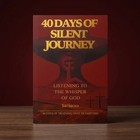    40 Days Of Silent Journey        A Journey Of Spiritual Awakening 40 Days  40 Momen