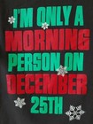 I m Only A Morning Person On December 25th T-shirt - Size M - Free Shipping