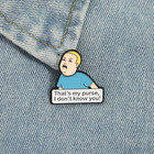 That s My Purse  I Don t Know You Enamel Pins Funny Bob Meme Brooches Lapel