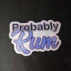 It s Probably Alcohol - Vinyl Waterproof Sticker - 8 Options Available