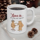Love Is Growing Old Together - Funny Gift Coffee Mug - 11oz Or 15oz Cup