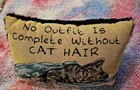 Needlepoint Cat Pillow  no Outfit Is Complete Without Cat Hair  12  X 7  X 4 