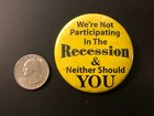 Old Vintage  we re Not Participating In The Recession     Pinback Button 2 1 4  