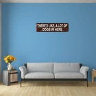 Funny Dog Sign - There s Like A Lot Of Dogs In Here - Dog Kennel Sign - Dog G   