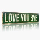 Love You Bye Metal Street Sign 15 X 4 Inch Aluminum Vintage Green Wall Decor