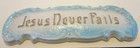 Vintage Chaulk--wall-plaque  jesus Never Fails  11  Long -- Great Condition  