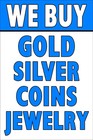 We Buy Gold Silver Coins Jewelry Advertising Poster Sign