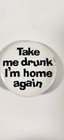 Vintage    take Me Drunk I   m Home Again     Humorous Funny Button Pin Pinback