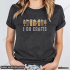 Vintage Craft Beer Lover T-shirt I Do Crafts Home Brew Drinking Gift Tee
