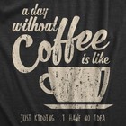 Mens A Day Without Coffee Funny Graphic T Shirt Caffeine Addicted Cool Vintage