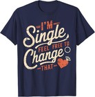 Funny Humor I m Single Feel Free To Change That Unisex T-shirt Size S-5xl