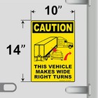 Caution This Vehicle Makes Wide Right Turns Sign Vinyl Sticker Label Truck 10x14